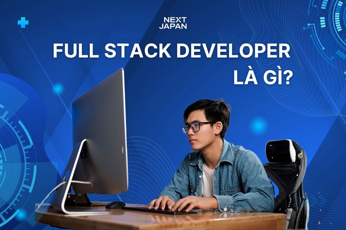 Full Stack Developer là gì? Vì sao Nhật Bản cần nhân lực Java nhiều đến thế?